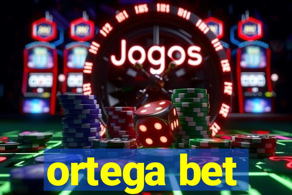 ortega bet